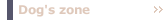 Dog's zone